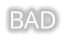 BAD