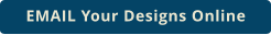 EMAIL Your Designs Online